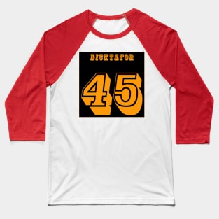 DICKtator 45 - No tRump 2024 - Back Baseball T-Shirt